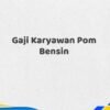 Gaji Karyawan Pom Bensin Tahun 2025 Semua Divisi Diperbarui