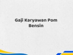 Gaji Karyawan Pom Bensin Tahun 2025 Semua Divisi Diperbarui