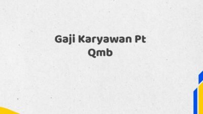 Gaji Karyawan Pt Qmb