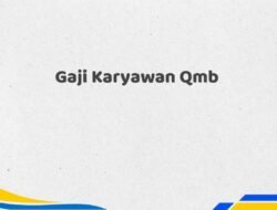 Gaji Karyawan Qmb Tahun 2025 Valid