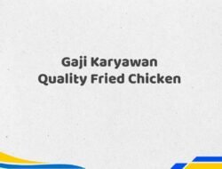 Gaji Karyawan Quality Fried Chicken Tahun 2025 Terkini Update Terbaru