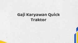 Gaji Karyawan Quick Traktor