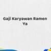Gaji Karyawan Ramen Ya Tahun 2025 Valid Terpercaya