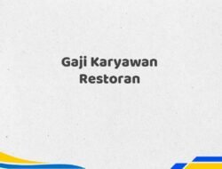 Gaji Karyawan Restoran Tahun 2025 Terbaru Terupdate