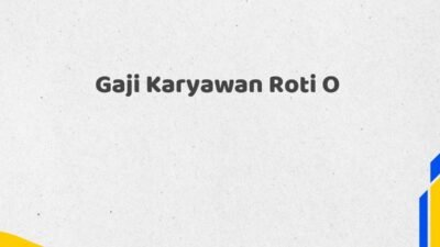 Gaji Karyawan Roti O
