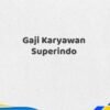 Gaji Karyawan Superindo Tahun 2025 Resmi Tervalidasi
