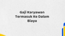 Gaji Karyawan Termasuk Ke Dalam Biaya