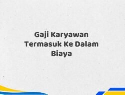 Gaji Karyawan Termasuk Ke Dalam Biaya Tahun 2025 Semua Divisi Terupdate