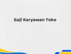 Gaji Karyawan Toko Tahun 2025 Resmi Paling Valid