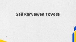 Gaji Karyawan Toyota Tahun 2025 Resmi Semua Posisi