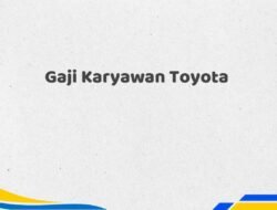 Gaji Karyawan Toyota Tahun 2025 Resmi Semua Posisi