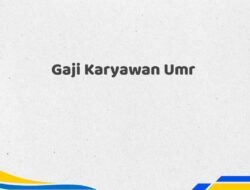 Gaji Karyawan Umr Tahun 2025 Semua Jabatan Paling Update