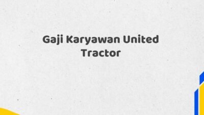 Gaji Karyawan United Tractor Tahun 2025 Update Info Valid