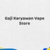 Gaji Karyawan Vape Store Tahun 2025 Terbaru Diperbarui