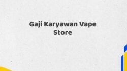 Gaji Karyawan Vape Store Tahun 2025 Terbaru Diperbarui