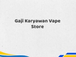 Gaji Karyawan Vape Store Tahun 2025 Terbaru Diperbarui