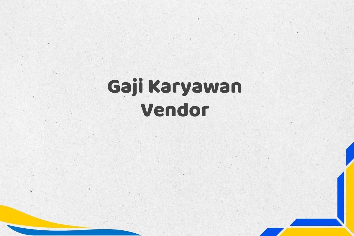 Gaji Karyawan Vendor