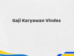 Gaji Karyawan Vindes Tahun 2025 Lengkap Detail Lengkap