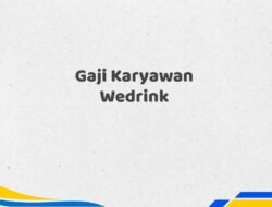 Gaji Karyawan Wedrink Tahun 2025 Resmi Semua Posisi