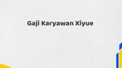 Gaji Karyawan Xiyue Tahun 2025 Semua Divisi Data Akurat