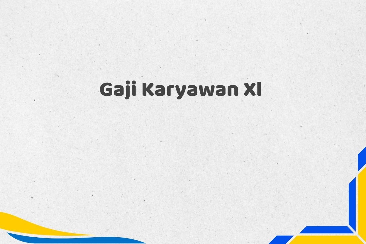 Gaji Karyawan Xl