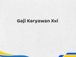 Gaji Karyawan Xxi Tahun 2025 Terbaru Terpercaya