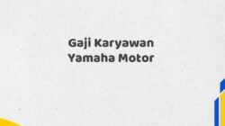 Gaji Karyawan Yamaha Motor Tahun 2025 Semua Divisi Update Terbaru