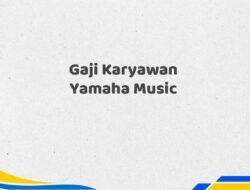 Gaji Karyawan Yamaha Music Tahun 2025 Valid Diperbarui