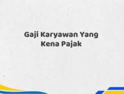 Gaji Karyawan Yang Kena Pajak Tahun 2025 Valid Info Detail