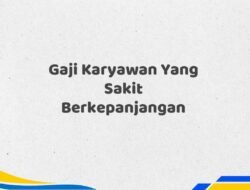 Gaji Karyawan Yang Sakit Berkepanjangan Tahun 2025 Terbaru Tervalidasi