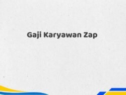 Gaji Karyawan Zap Tahun 2025 Info Terbaru