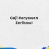 Gaji Karyawan Zeribowl Tahun 2025 Info Terbaru Info Valid