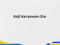 Gaji Karyawan Zte Tahun 2025 Terbaru Bersertifikat
