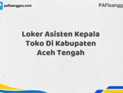 Loker Asisten Kepala Toko Di Kabupaten Aceh Maret Tahun 2025 (Lamar Sekarang)