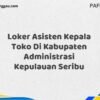 Loker Asisten Kepala Toko Di Kabupaten Administrasi Kepulauan Seribu Maret Tahun 2025
