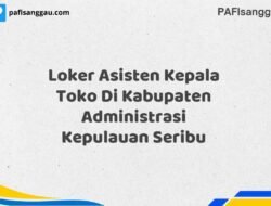 Loker Asisten Kepala Toko Di Kabupaten Administrasi Kepulauan Seribu Maret Tahun 2025