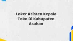 Loker Asisten Kepala Toko Di Kabupaten Asahan