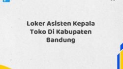 Loker Asisten Kepala Toko Di Kabupaten Bandung