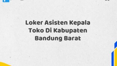 Loker Asisten Kepala Toko Di Kabupaten Bandung Barat