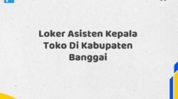 Loker Asisten Kepala Toko Di Kabupaten Banggai Tahun 2025 (Ambil Kesempatan, Segera Daftar)