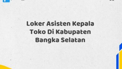 Loker Asisten Kepala Toko Di Kabupaten Bangka Selatan
