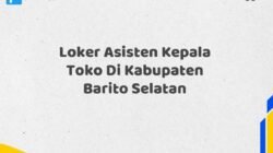 Loker Asisten Kepala Toko Di Kabupaten Barito Selatan Tahun 2025 (Lamar Sebelum Slot Penuh)