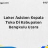 Loker Asisten Kepala Toko Di Kabupaten Bengkulu Maret Tahun 2025 (Cek Segera)