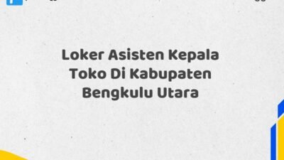 Loker Asisten Kepala Toko Di Kabupaten Bengkulu Utara