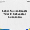 Loker Asisten Kepala Toko Di Kabupaten Bojonegoro Maret Tahun 2025 (Cek Sekarang)