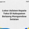 Loker Asisten Kepala Toko Di Kabupaten Bolaang Mongondow Selatan Tahun 2025 (Daftar Sebelum Kesempatan Hilang)