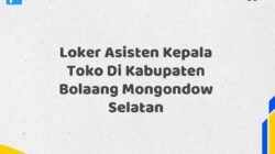Loker Asisten Kepala Toko Di Kabupaten Bolaang Mongondow Selatan