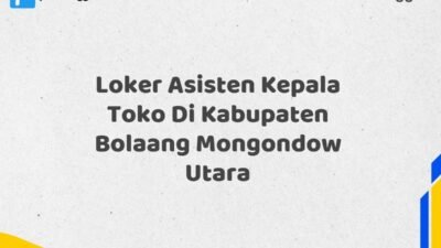 Loker Asisten Kepala Toko Di Kabupaten Bolaang Mongondow Utara Tahun 2025 (Jangan Sampai Kehabisan, Daftar Sekarang)
