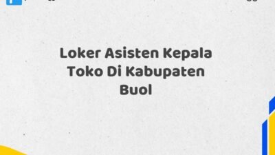 Loker Asisten Kepala Toko Di Kabupaten Buol Tahun 2025 (Segera Daftar Sebelum Terlambat)