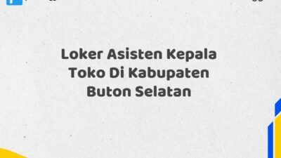 Loker Asisten Kepala Toko Di Kabupaten Buton Selatan Tahun 2025 (Ambil Kesempatan, Daftar Sekarang)